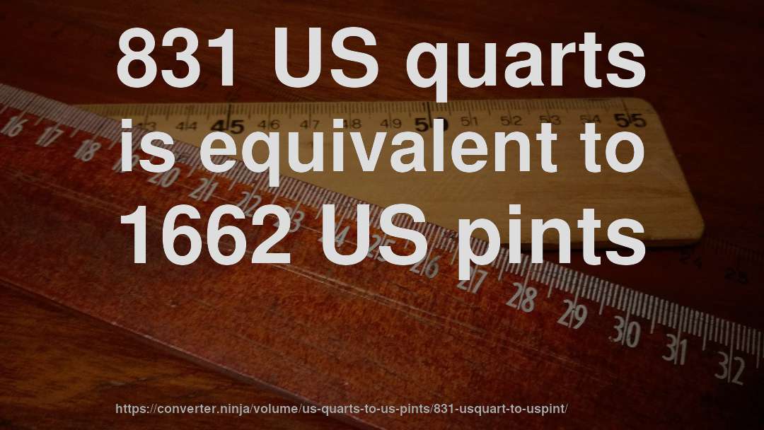 831 US quarts is equivalent to 1662 US pints