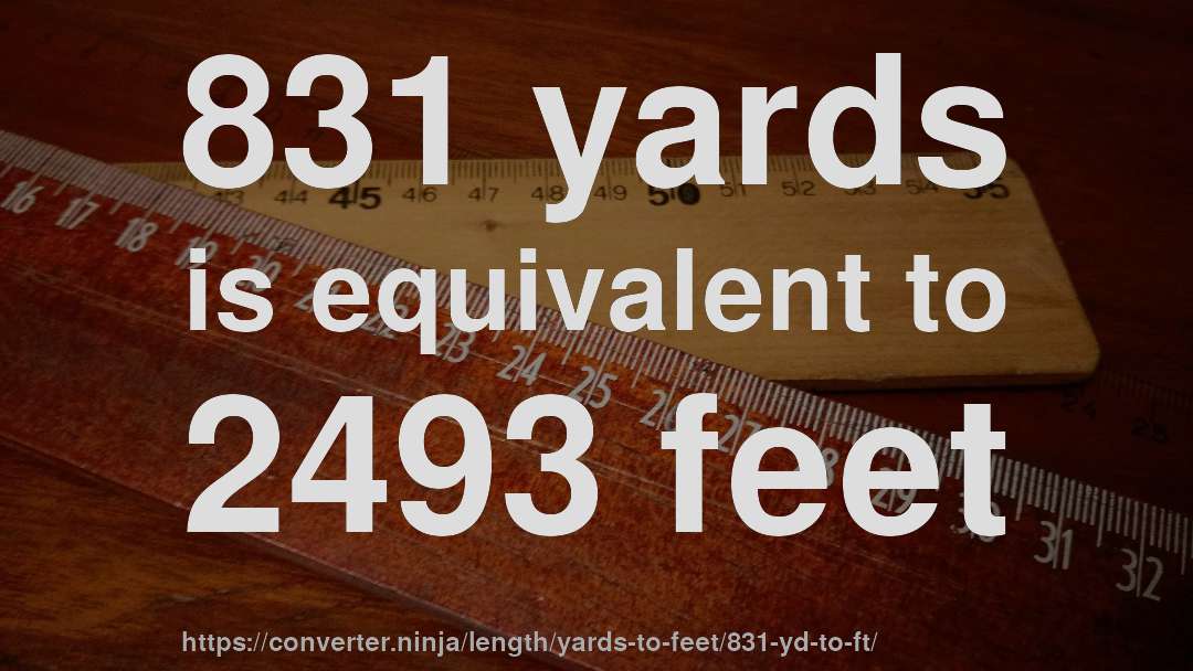 831 yards is equivalent to 2493 feet