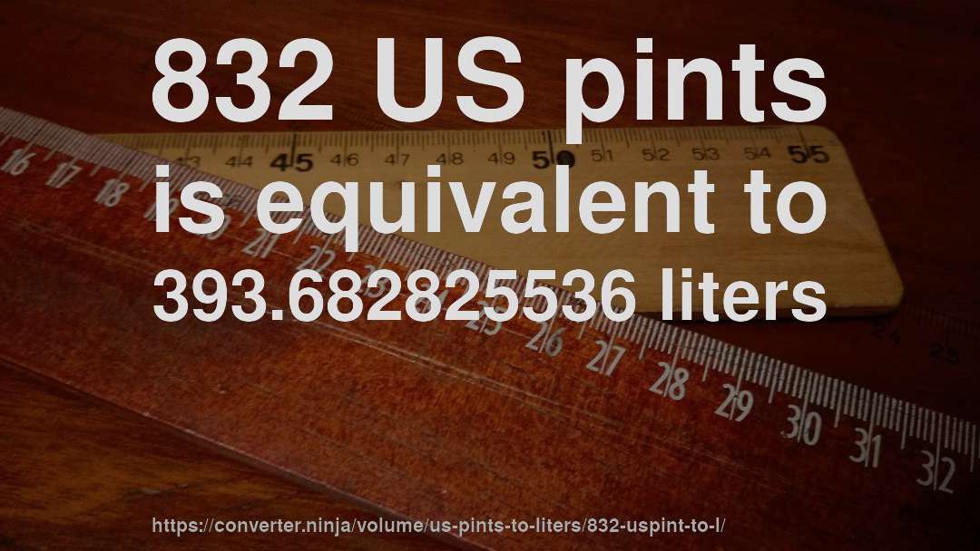 832 US pints is equivalent to 393.682825536 liters