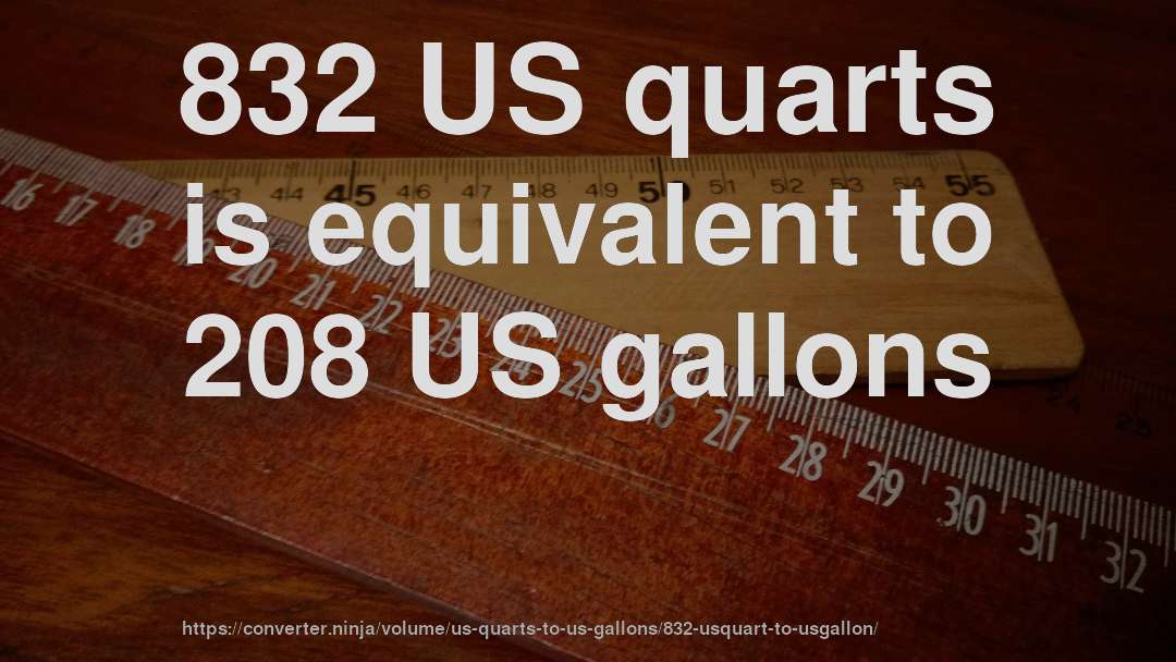832 US quarts is equivalent to 208 US gallons