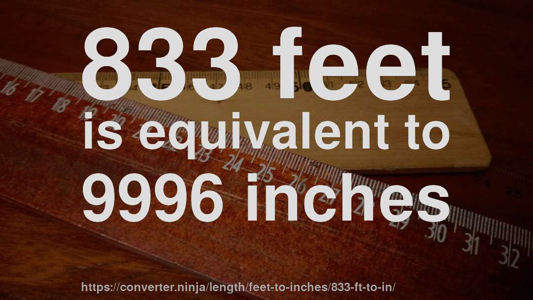 833 feet is equivalent to 9996 inches