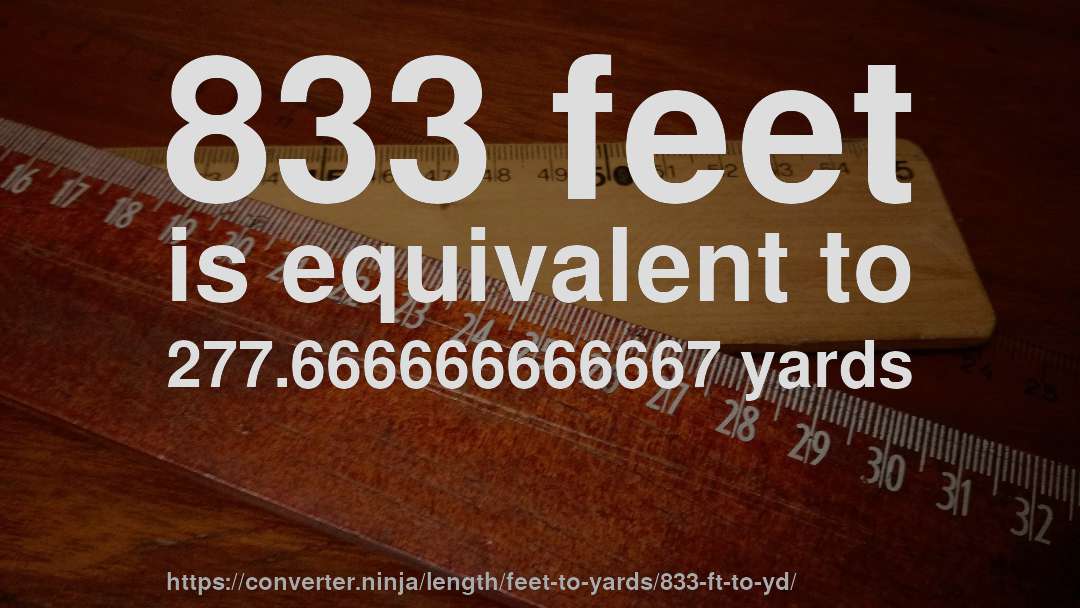 833 feet is equivalent to 277.666666666667 yards