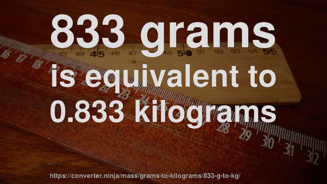 833 grams is equivalent to 0.833 kilograms