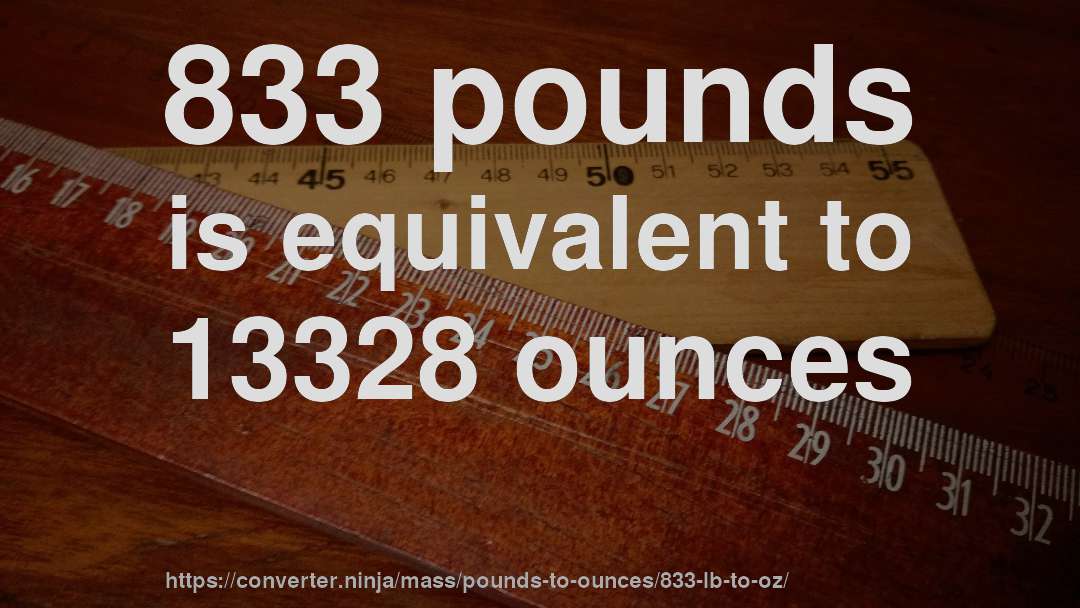 833 pounds is equivalent to 13328 ounces