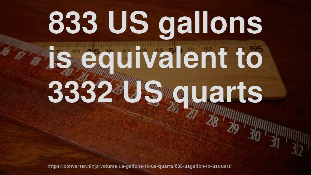 833 US gallons is equivalent to 3332 US quarts