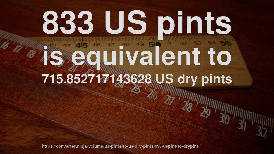 833 US pints is equivalent to 715.852717143628 US dry pints