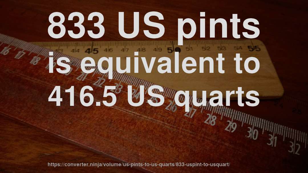 833 US pints is equivalent to 416.5 US quarts