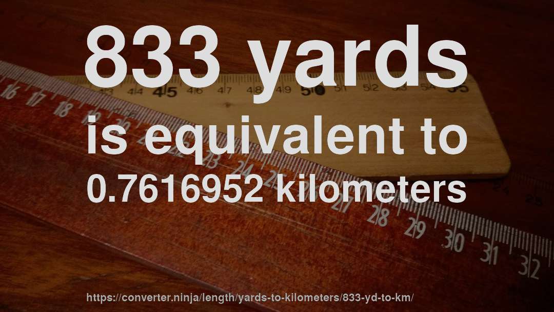 833 yards is equivalent to 0.7616952 kilometers