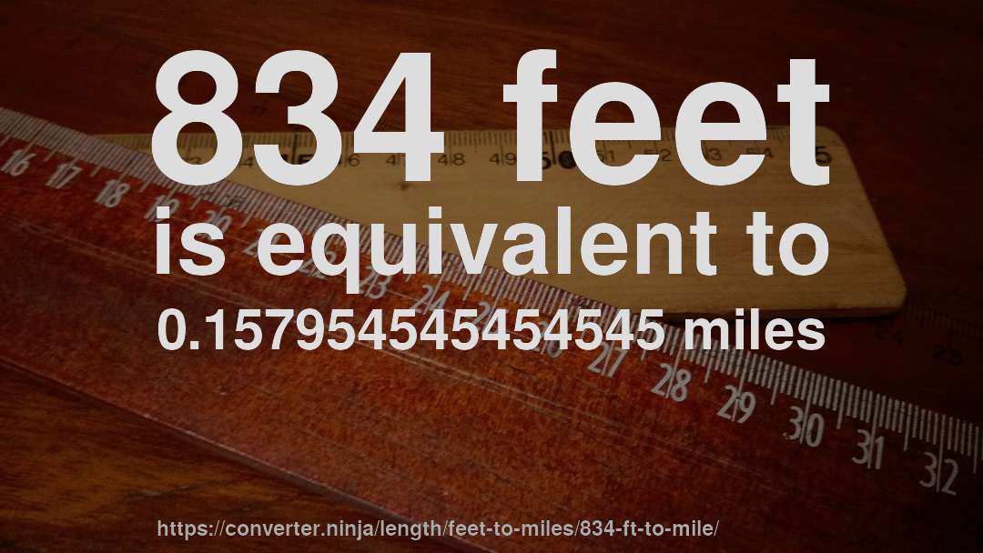 834 feet is equivalent to 0.157954545454545 miles