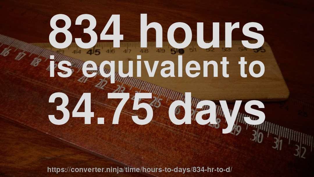 834 hours is equivalent to 34.75 days