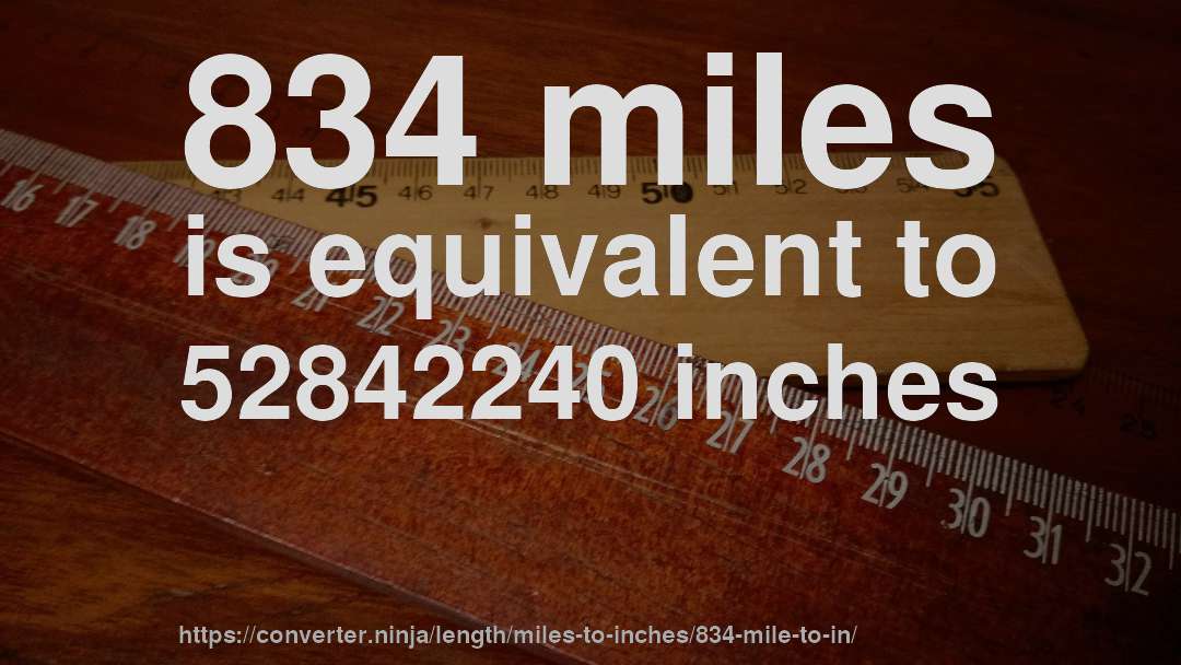 834 miles is equivalent to 52842240 inches