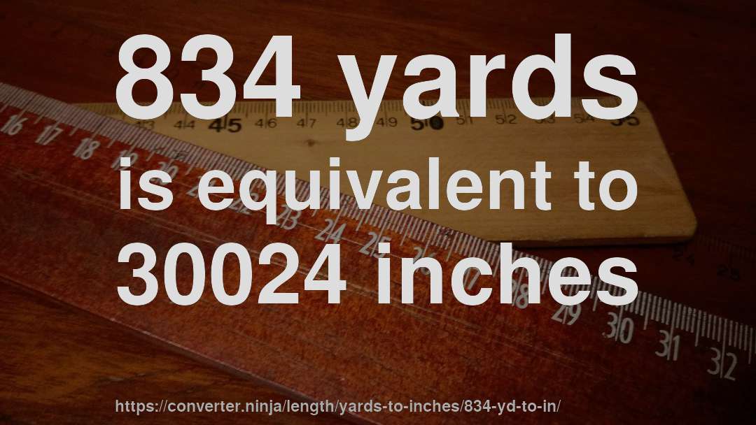 834 yards is equivalent to 30024 inches
