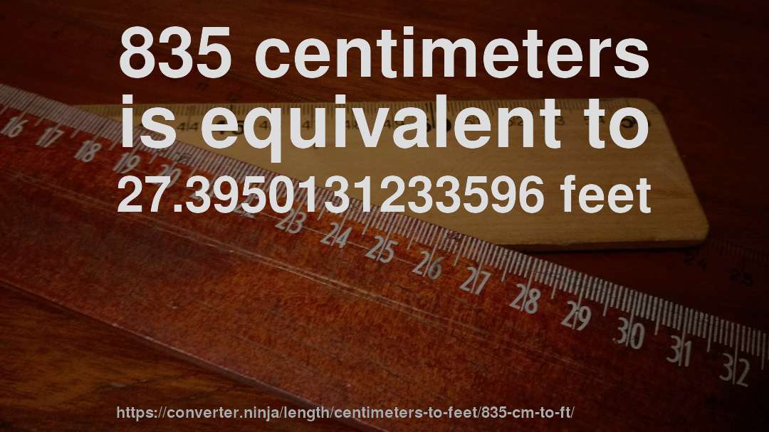 835 centimeters is equivalent to 27.3950131233596 feet