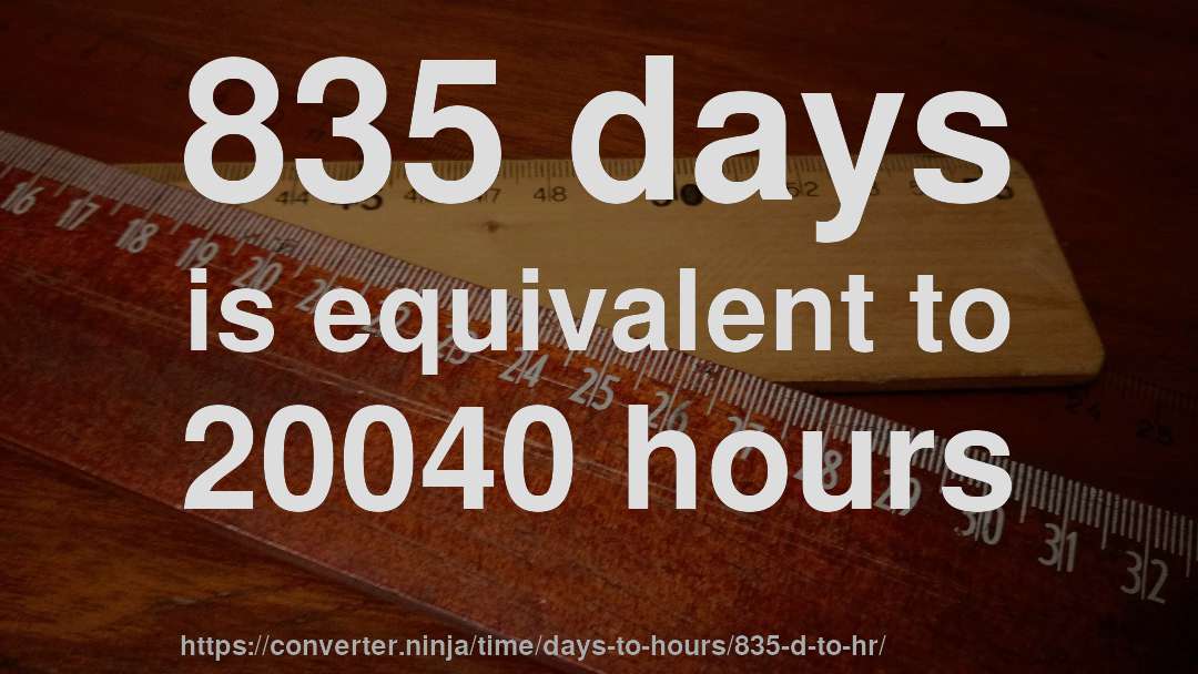 835 days is equivalent to 20040 hours