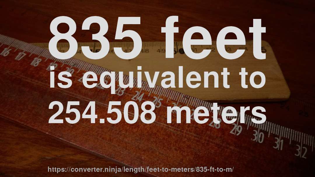835 feet is equivalent to 254.508 meters