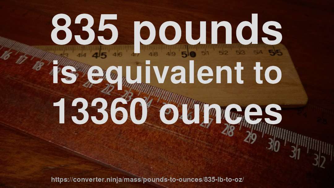 835 pounds is equivalent to 13360 ounces