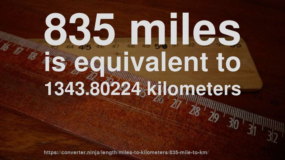 835 miles is equivalent to 1343.80224 kilometers