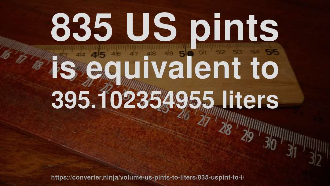 835 US pints is equivalent to 395.102354955 liters