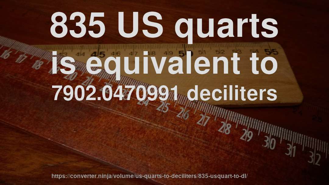 835 US quarts is equivalent to 7902.0470991 deciliters