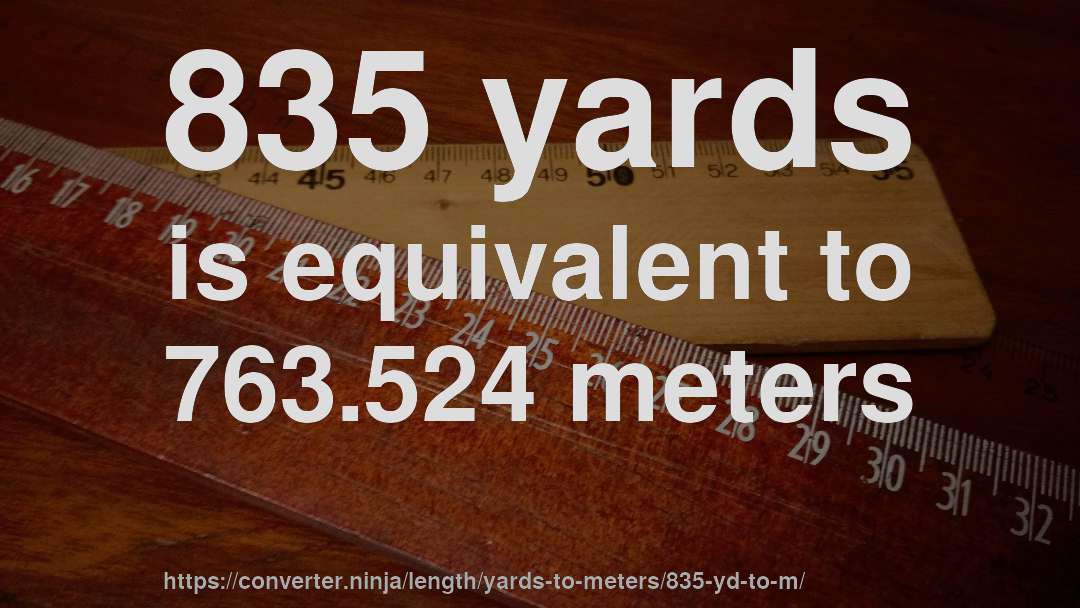 835 yards is equivalent to 763.524 meters