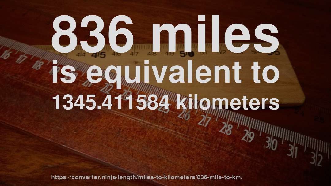 836 miles is equivalent to 1345.411584 kilometers