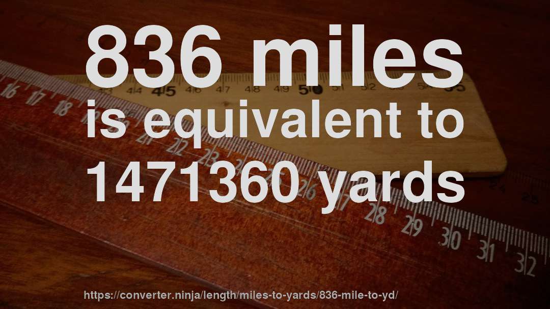 836 miles is equivalent to 1471360 yards