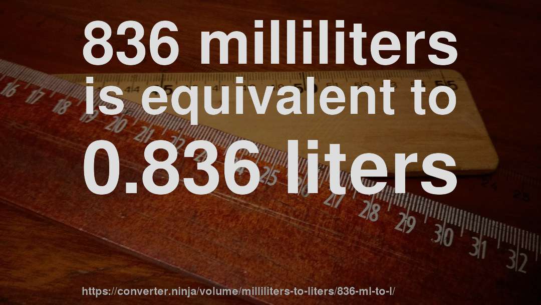 836 milliliters is equivalent to 0.836 liters