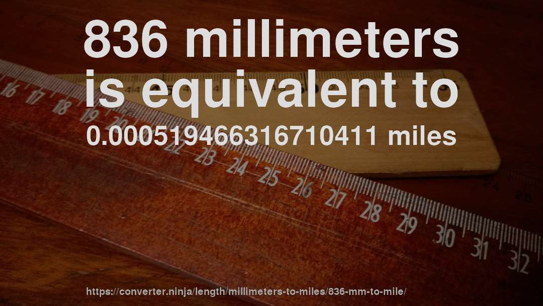 836 millimeters is equivalent to 0.000519466316710411 miles