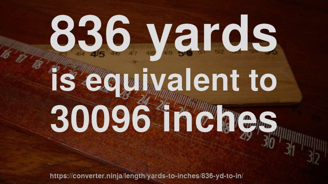 836 yards is equivalent to 30096 inches