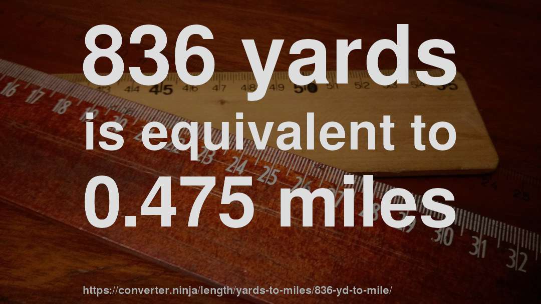 836 yards is equivalent to 0.475 miles