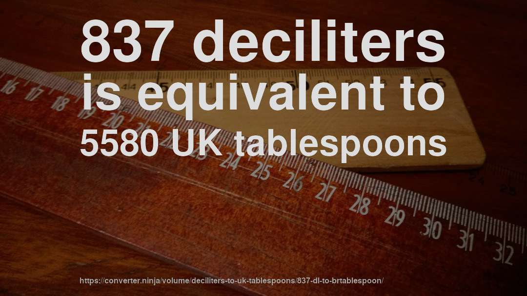 837 deciliters is equivalent to 5580 UK tablespoons