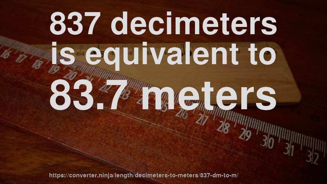 837 decimeters is equivalent to 83.7 meters