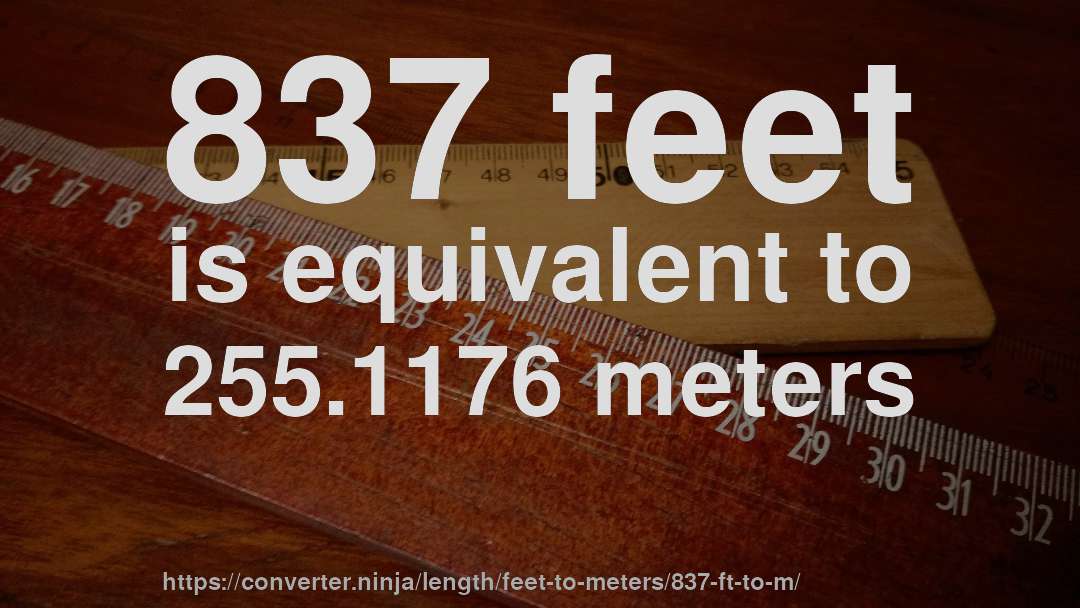 837 feet is equivalent to 255.1176 meters