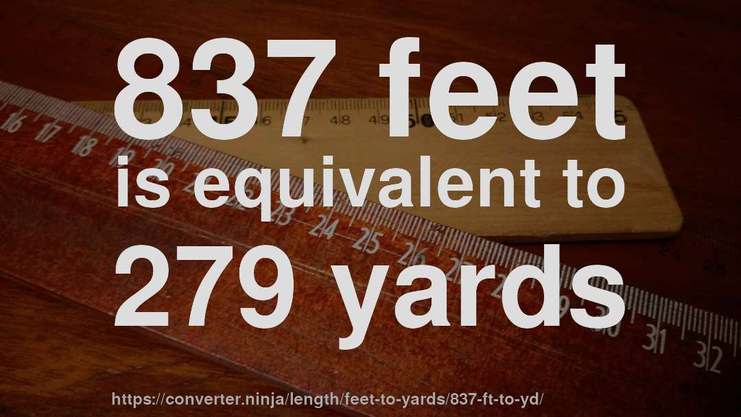 837 feet is equivalent to 279 yards