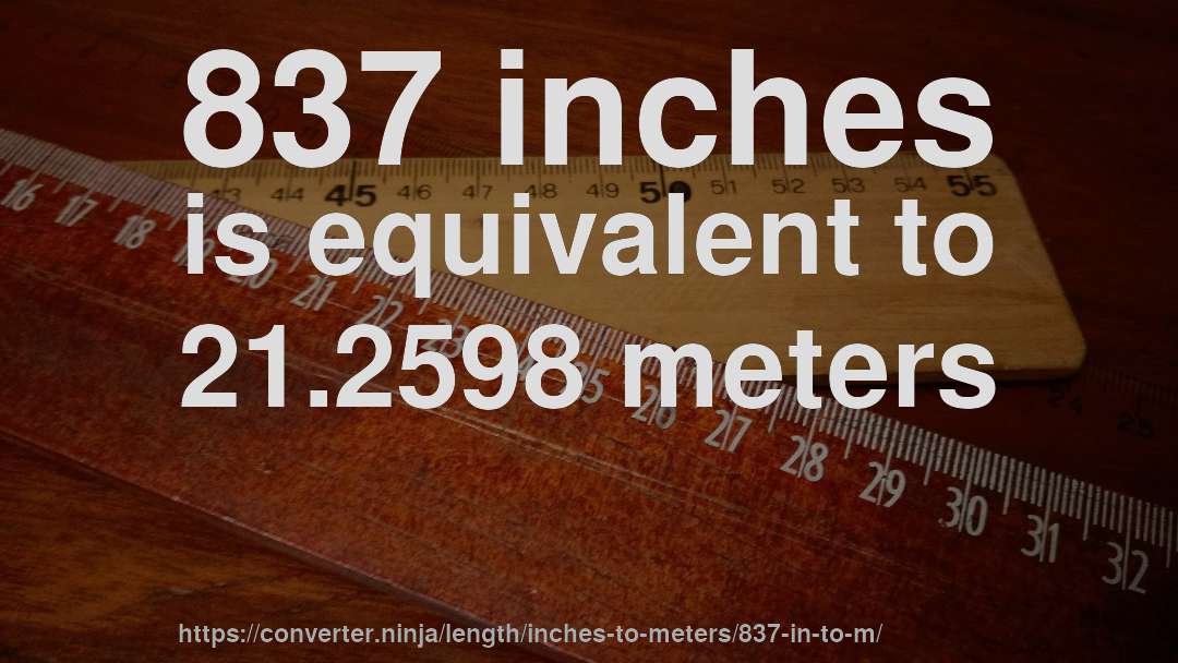 837 inches is equivalent to 21.2598 meters
