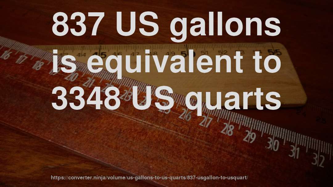 837 US gallons is equivalent to 3348 US quarts
