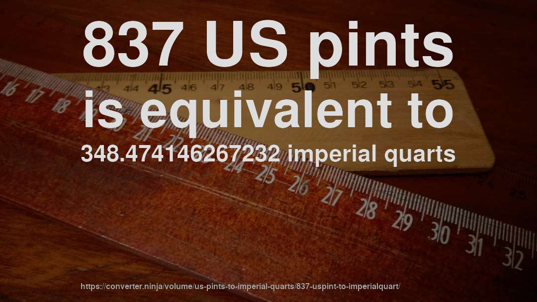 837 US pints is equivalent to 348.474146267232 imperial quarts