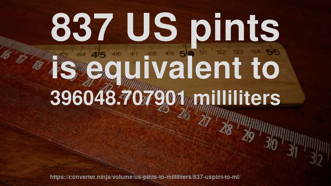 837 US pints is equivalent to 396048.707901 milliliters
