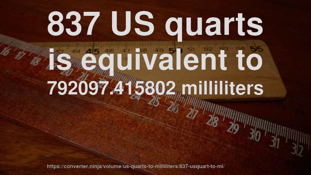 837 US quarts is equivalent to 792097.415802 milliliters