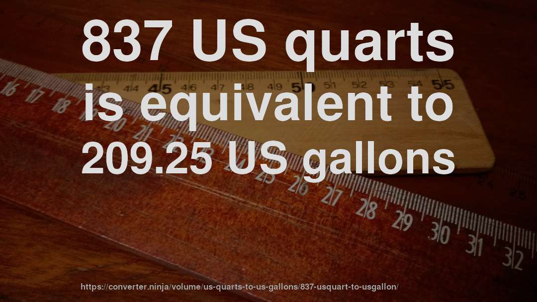 837 US quarts is equivalent to 209.25 US gallons