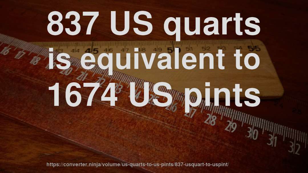 837 US quarts is equivalent to 1674 US pints