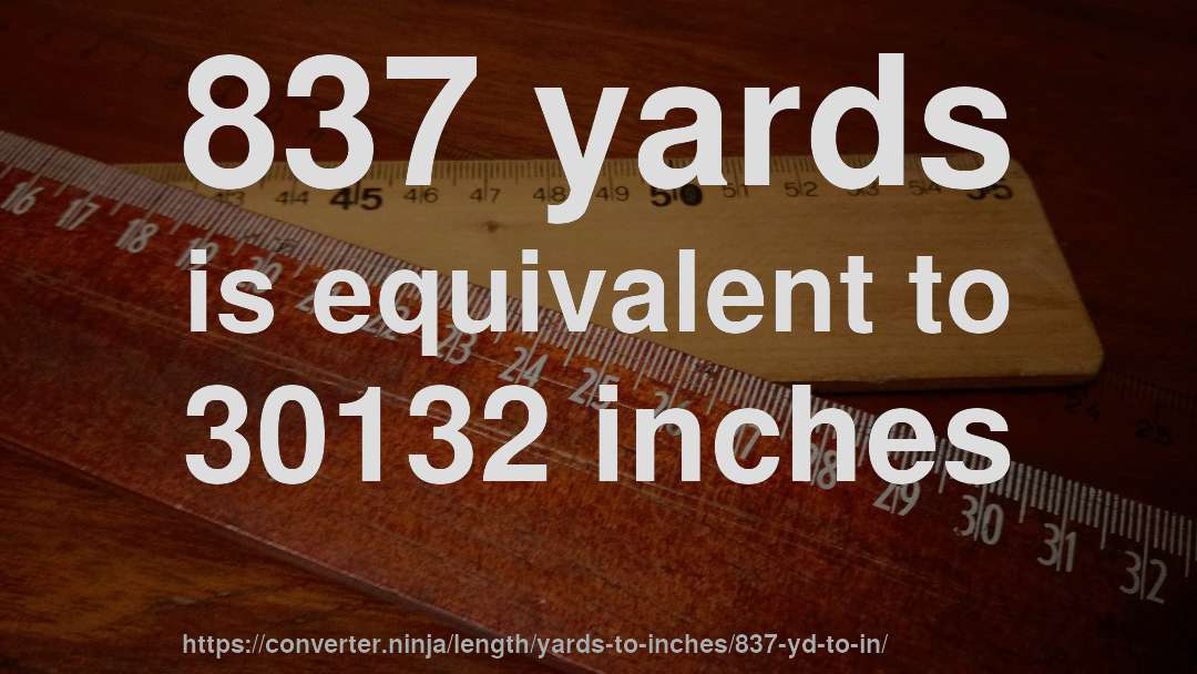 837 yards is equivalent to 30132 inches