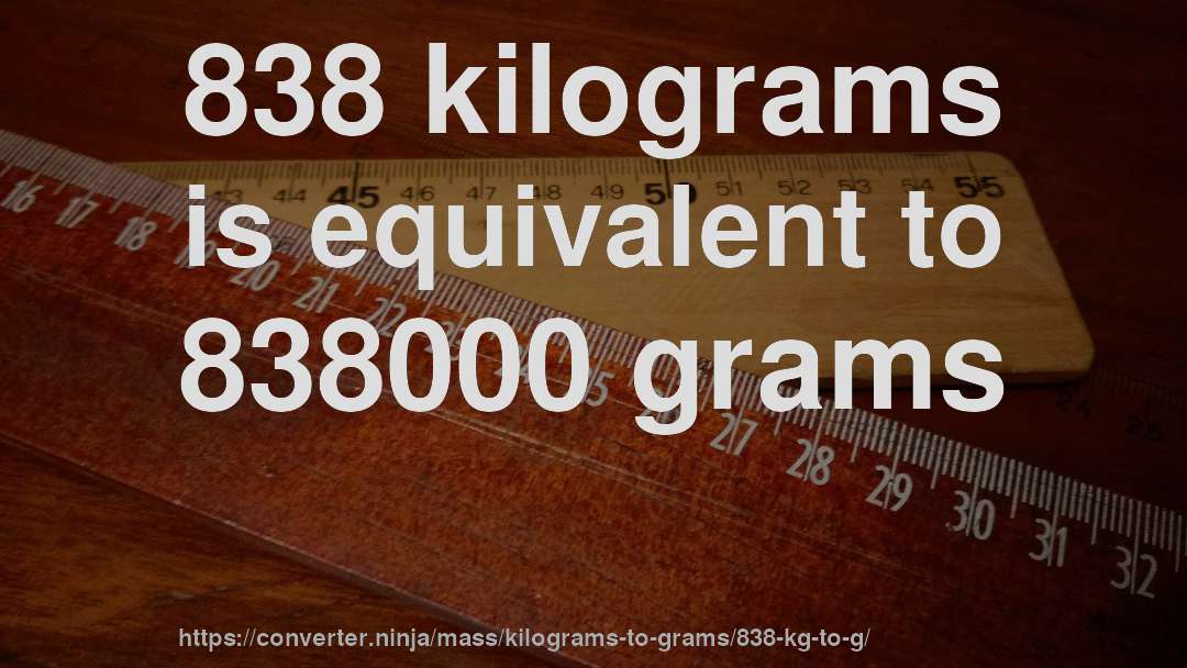 838 kilograms is equivalent to 838000 grams