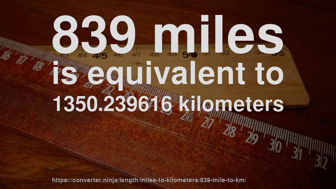 839 miles is equivalent to 1350.239616 kilometers