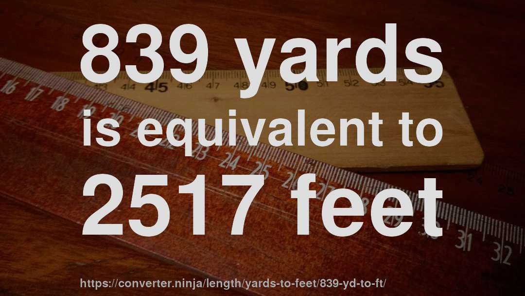 839 yards is equivalent to 2517 feet