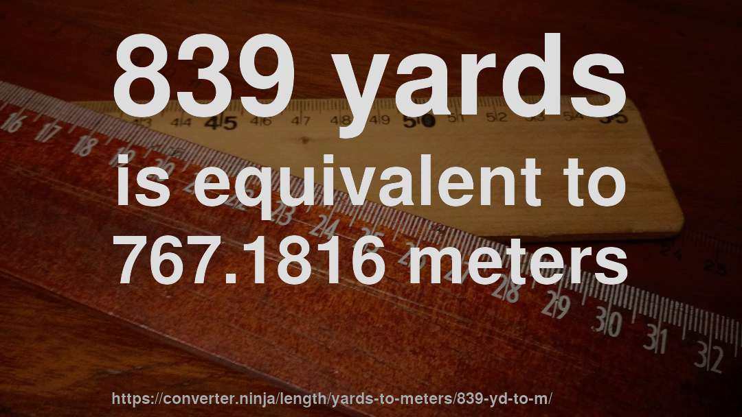 839 yards is equivalent to 767.1816 meters