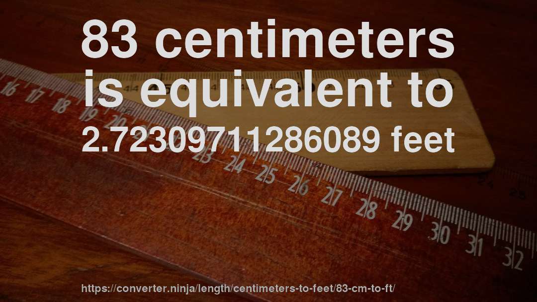 83 centimeters is equivalent to 2.72309711286089 feet