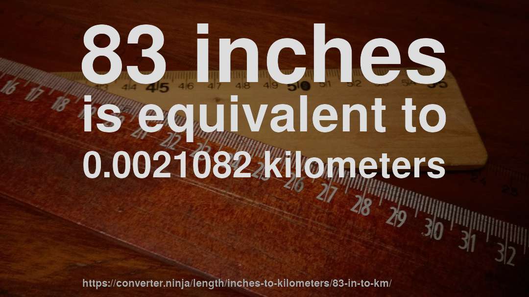 83 inches is equivalent to 0.0021082 kilometers