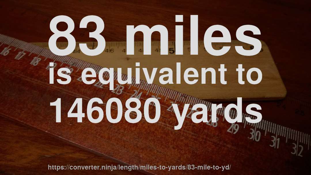 83 miles is equivalent to 146080 yards