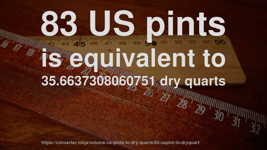 83 US pints is equivalent to 35.6637308060751 dry quarts